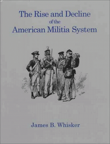 Stock image for Rise & Decline of the American Militia System. for sale by Military Books