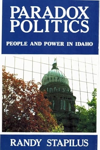 Stock image for Paradox Politics: People and Power in Idaho for sale by Mount Angel Abbey Library