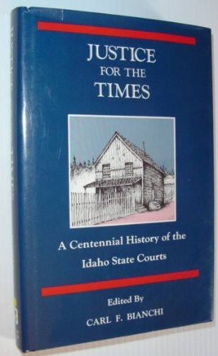 Stock image for Justice for the Times: A Centennial History of the Idaho State Courts for sale by The Book Press