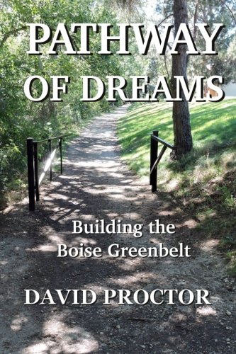 Imagen de archivo de Pathway of Dreams: Building the Boise Greenbelt a la venta por SecondSale