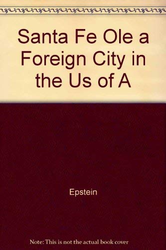 Santa Fe Ole a Foreign City in the Us of A (9780945650003) by Epstein