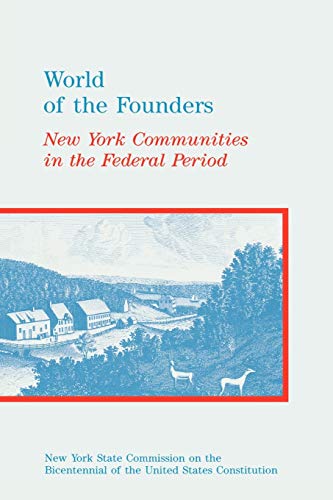 Stock image for World of the Founders: New York Communities in the Federal Period for sale by Nelsons Books