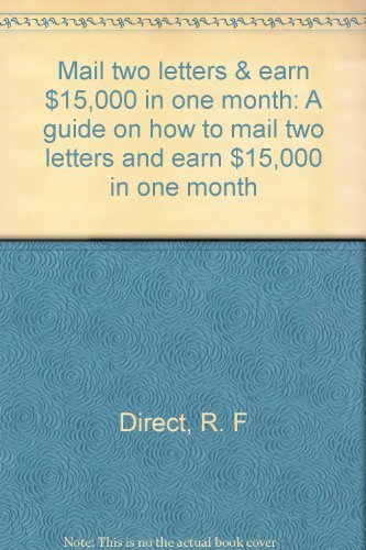 Stock image for Mail two letters & earn $15,000 in one month: A guide on how to mail two letters and earn $15,000 in one month for sale by ThriftBooks-Dallas