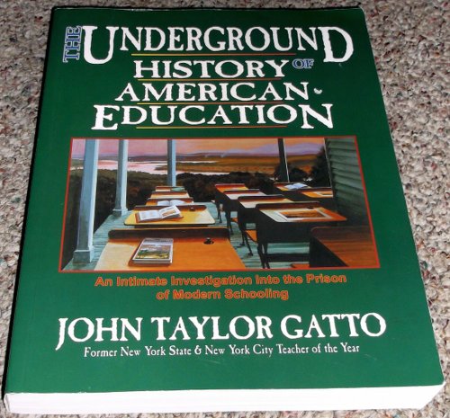 Stock image for The Underground History of American Education: A School Teacher's Intimate Investigation Into the Problem of Modern Schooling for sale by SecondSale