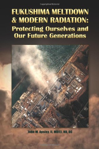 Stock image for Fukushima Meltdown & Modern Radiation: Protecting Ourselves and Our Future Generations for sale by Hippo Books