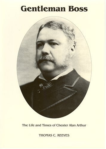 Imagen de archivo de Gentleman Boss: The Life of Chester Alan Arthur ([Signature series book]) [Hardcover] Thomas C. Reeves a la venta por RUSH HOUR BUSINESS