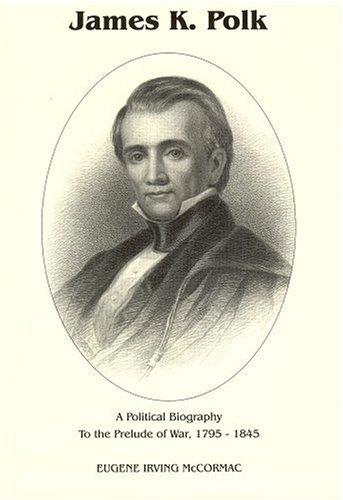 Beispielbild fr James K. Polk: A Political Biography to the Prelude to War 1795-1845 zum Verkauf von 3rd St. Books
