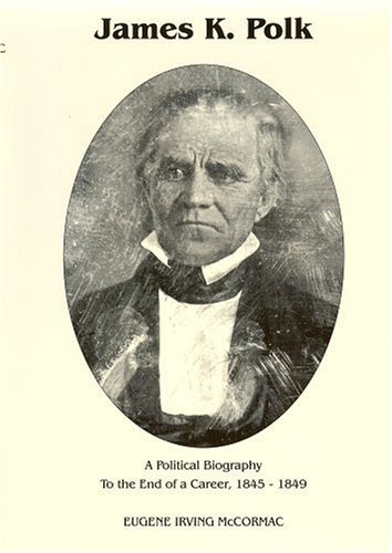 Imagen de archivo de James K. Polk: A Political Biography to the End of a Career 1845-1849: 002 a la venta por 3rd St. Books