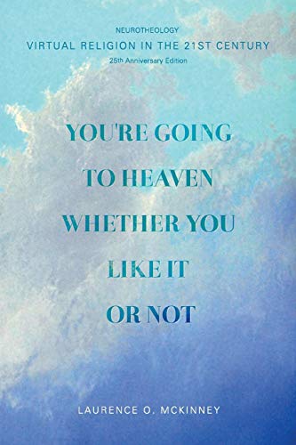 9780945724001: You're Going to Heaven Whether You Like it or Not: Virtual Religion in the 21 St. Century