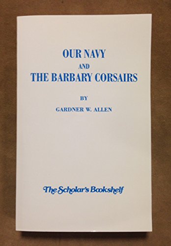 Stock image for Our Navy and the Barbary Corsairs for sale by Avol's Books LLC