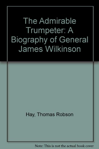 Imagen de archivo de The Admirable Trumpeter; A Biography Of General James Wilkinson a la venta por SecondSale