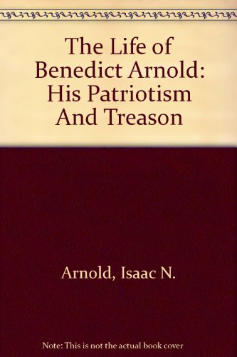 Imagen de archivo de The Life Of Benedict Arnold: His Patriotism And Treason a la venta por Books From California