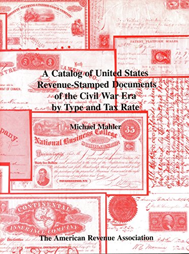 A catalog of United States revenue-stamped documents of the Civil War era by type and tax rate (9780945735038) by Mahler, Michael