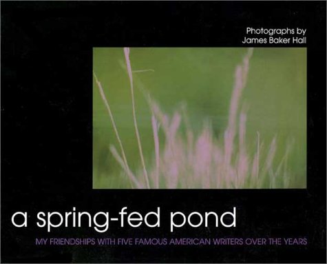 Stock image for A Spring-Fed Pond : My Friendships with Five Famous American Writers for sale by Better World Books
