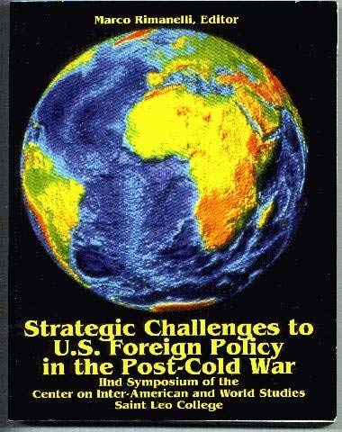 Strategic Challenges to U.S. Foreign Policy in the Post-Cold War: 2nd Symposium of the Center on Inter-American and World Studies (9780945759119) by Rimanelli, Marco; Hoff, Samuel B.; Slider, Darrell; Fiallos, Francisco; Perz, Stephen; Horgan, James J.; Conteh-Morgan., Earl