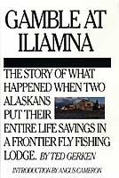 Beispielbild fr Gamble at Iliamna : The Story of What Happened When Two Alaskans Put Their Life Savings into a Wilderness Fishing Lodge zum Verkauf von Better World Books