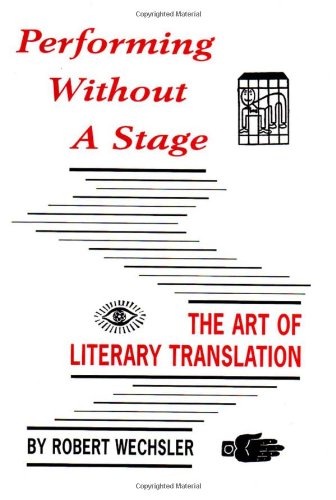 Beispielbild fr Performing Without a Stage : The Art of Literary Translation zum Verkauf von Better World Books