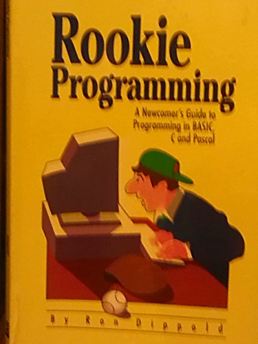 Stock image for Rookie Programming: A Newcomer's Guide to Programming in Basic, C and Pascal for sale by The Book Corner