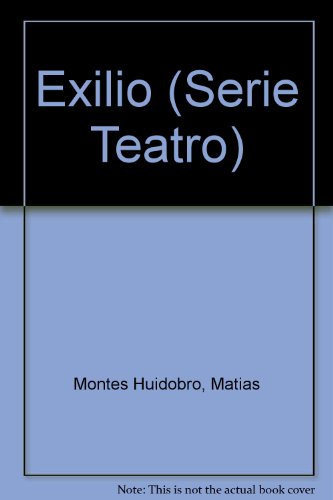 Exilio (Serie Teatro) (Spanish Edition) (9780945791010) by Montes Huidobro, MatiÌas