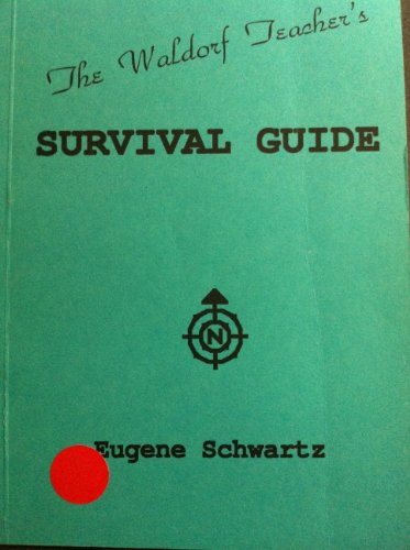 The Waldorf Teacher's Survival Guide (9780945803218) by Schwartz, Eugene