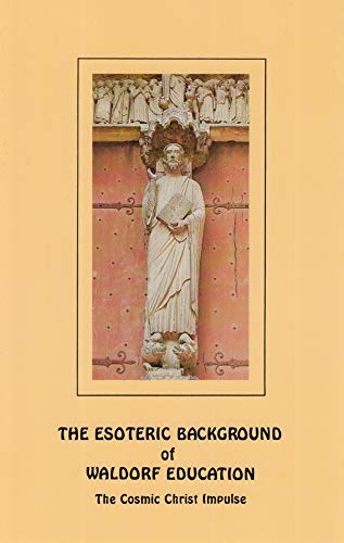 Beispielbild fr The Esoteric Background of Waldorf Education the Cosmic Christ Impulse zum Verkauf von Chequamegon Books