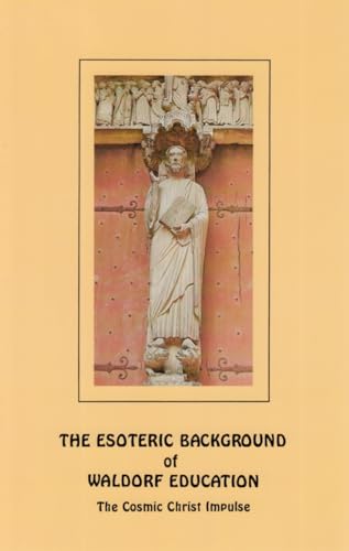 Stock image for The Esoteric Background of Waldorf Education : The Cosmic Christ Impulse for sale by Better World Books