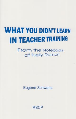 Stock image for What You Didn't Learn in Teacher Training: From the Notebooks of Nelly Damon for sale by Alplaus Books