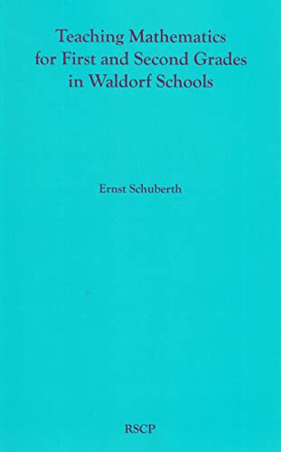 Stock image for Teaching Mathematics for First and Second Grades in Waldorf Schools: Math Curriculum, Basic Concepts, and Their Developmental Foundation for sale by Recycle Bookstore