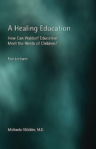 Stock image for A Healing Education: How Can Waldorf Education Meet the Needs of Children? for sale by Books From California