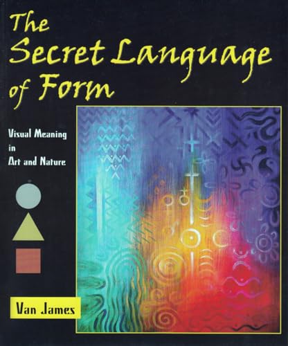 Stock image for Secret Language of Form: Visual Meaning in Art & Nature for sale by Powell's Bookstores Chicago, ABAA