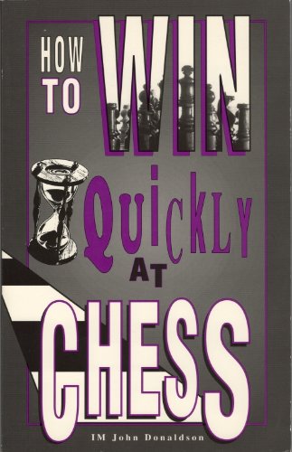 How to Win Quickly at Chess - Donaldson, John