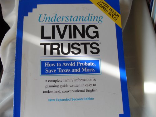 Imagen de archivo de Understanding living trusts: How to avoid probate, save taxes, and more : a complete information & planning guide written in easy to understand, conversational English a la venta por HPB-Emerald