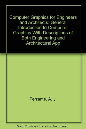 9780945824572: Computer Graphics for Engineers and Architects: General Introduction to Computer Graphics With Descriptions of Both Engineering and Architectural App