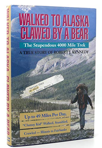 9780945848035: Walked to Alaska, Clawed by a Bear: The Stupendous 4000 Mile Trek