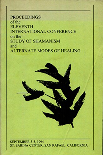 Stock image for Proceedings of the Eleventh International Conference on the Study of Shamanism and Alternate Modes of Healing, 1994: Held at the Santa Sabina Center, for sale by HPB-Movies