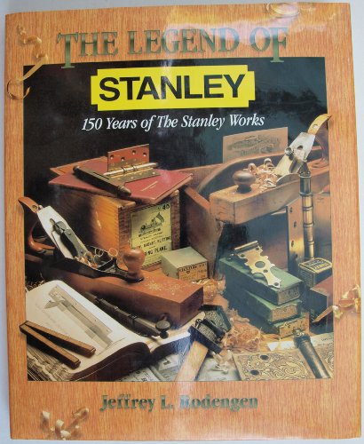 Stock image for The Legend of Stanley : 150 Years of the Stanley Works for sale by Books of the Smoky Mountains
