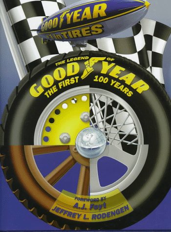 THE LEGEND OF GOODYEAR : The First 100 Years
