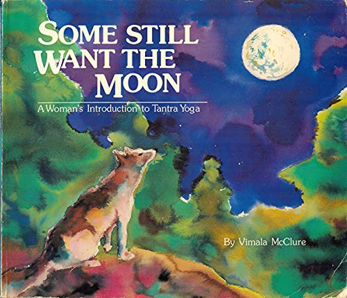 9780945934004: Some Still Want the Moon: A Woman's Introduction to Tantra Yoga