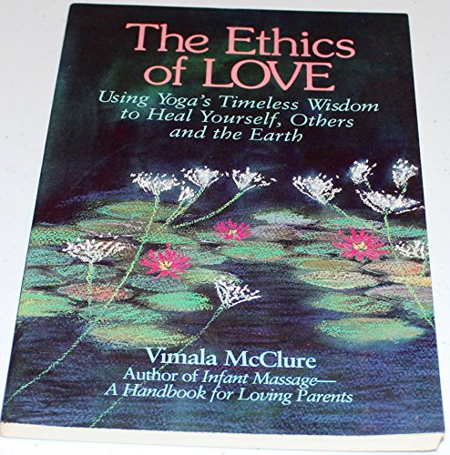 Beispielbild fr Ethics of Love: Using Yoga's Timeless Wisdom to Heal Yourself, Your Family, and the Earth zum Verkauf von SecondSale