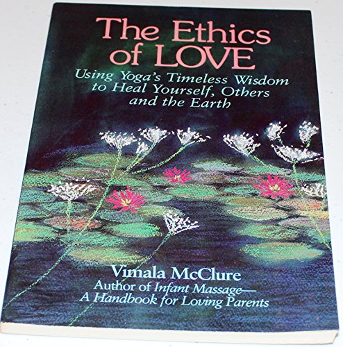 Imagen de archivo de Ethics of Love: Using Yoga's Timeless Wisdom to Heal Yourself, Your Family, and the Earth a la venta por Half Price Books Inc.