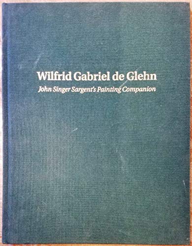 Imagen de archivo de Wilfrid Gabriel de Glehn: John Singer Sargent's Painting Companion a la venta por Amazing Books Pittsburgh