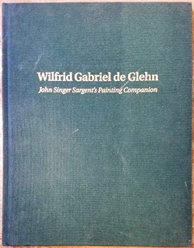 Stock image for Wilfrid Gabriel de Glehn: John Singer Sargent's Painting Companion for sale by Amazing Books Pittsburgh