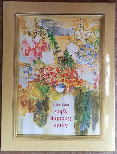 Stock image for ANNIE GOODING SYKES 1855-1931 - AN AMERICAN WATERCOLORIST REDISCOVERED for sale by Koster's Collectible Books