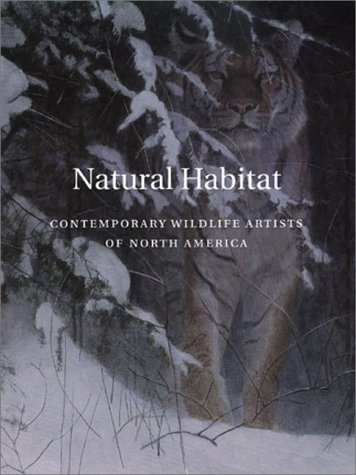 Beispielbild fr Natural Habitat: Contemporary Wildlife Artists of North America zum Verkauf von W. Lamm