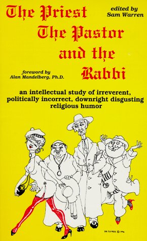 Beispielbild fr The Priest, the Pastor, and the Rabbi: An Intellectual Study of Irreverent, Politically Incorrect, Downright Disgusting Religious Humor (signed) zum Verkauf von Andrew's Books