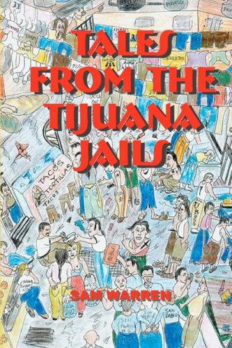 Beispielbild fr Tales from the Tijuana Jails: Violence, Drugs, Sex and Disease in Mexicos Most Corrupt Prison zum Verkauf von Drew