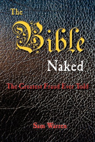 Beispielbild fr The Bible Naked, The Greatest Fraud Ever Told zum Verkauf von -OnTimeBooks-