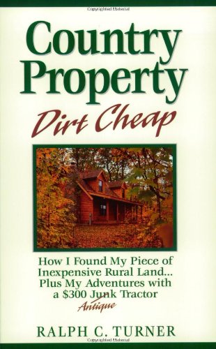 Stock image for Country Property Dirt Cheap : How I Found My Piece of Inexpensive Rural Land, Plus My Adventures with a 300 Dollar Junk-Antique Tractor for sale by Better World Books