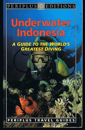 Stock image for Underwater Indonesia : A Guide to the World's Greatest Diving for sale by Bingo Used Books