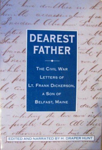 Beispielbild fr Dearest Father: The Civil War Letters of Lt. Frank Dickerson, a Son of Belfast Maine zum Verkauf von ThriftBooks-Dallas